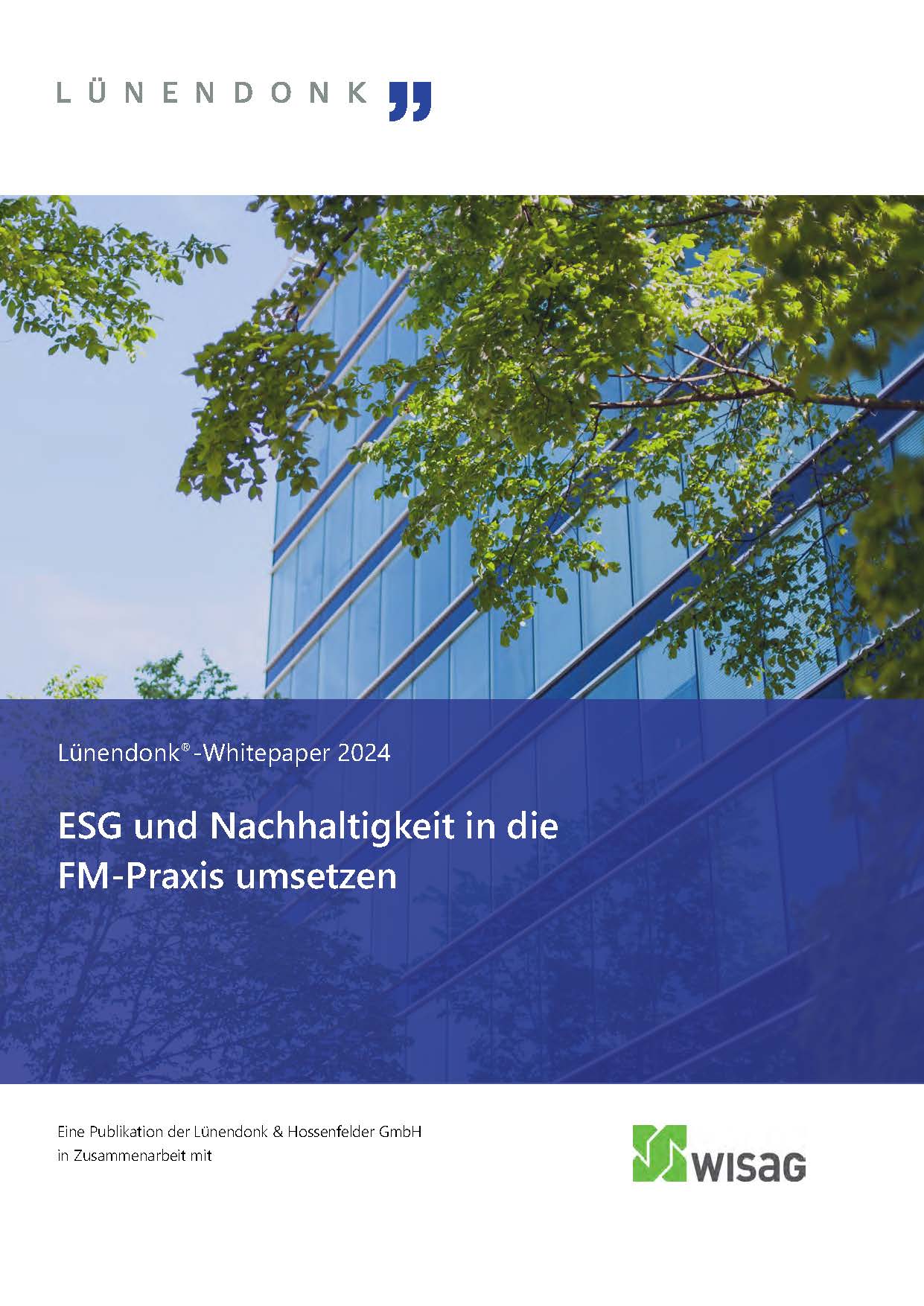 Titelbild des Lünendonk®-Whitepapers 2024 mit dem Titel 'ESG und Nachhaltigkeit in die FM-Praxis umsetzen'. Das Cover zeigt ein modernes Bürogebäude mit einer Glasfassade, das von grünen Bäumen umgeben ist. Im oberen Bereich ist das Logo von Lünendonk zu sehen, während im unteren Bereich das Logo von WISAG erscheint. Der Text deutet auf eine Publikation zur Integration von Nachhaltigkeitsaspekten im Facility Management hin.