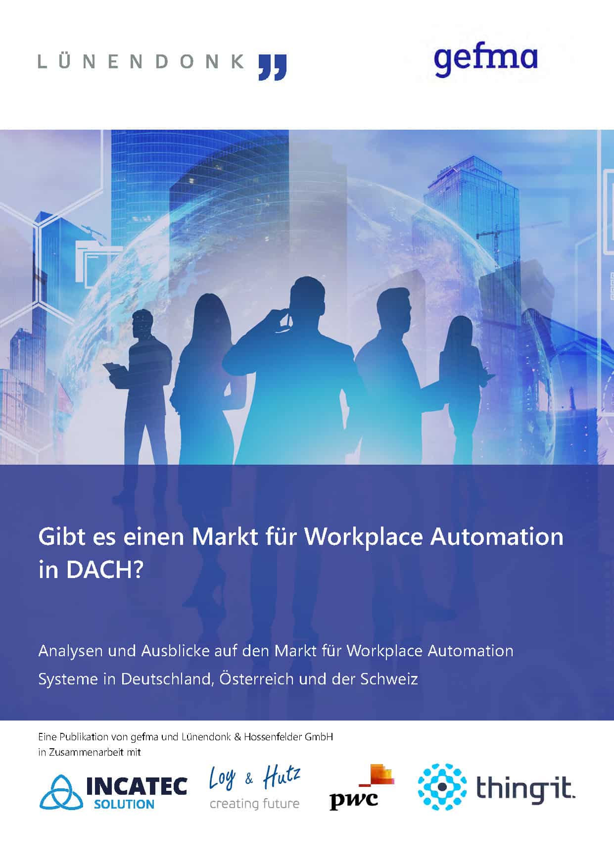 Was ist Workplace Automation und wo steht der Markt? Welche für Workplace Automation relevanten Anbietertypen gibt es und welche Rolle spielt der Datenschutz? Erfahren Sie mehr in der vorliegenden Studie von Lünendonk und gefma "Gibt es einen Markt für Workplace Automation in DACH?" welche in Kooperation mit InCaTec Solution, Loy & Hutz Solutions, PricewaterhouseCoopers GmbH Wirtschaftsprüfungsgesellschaft und Thing-it entstanden ist!
