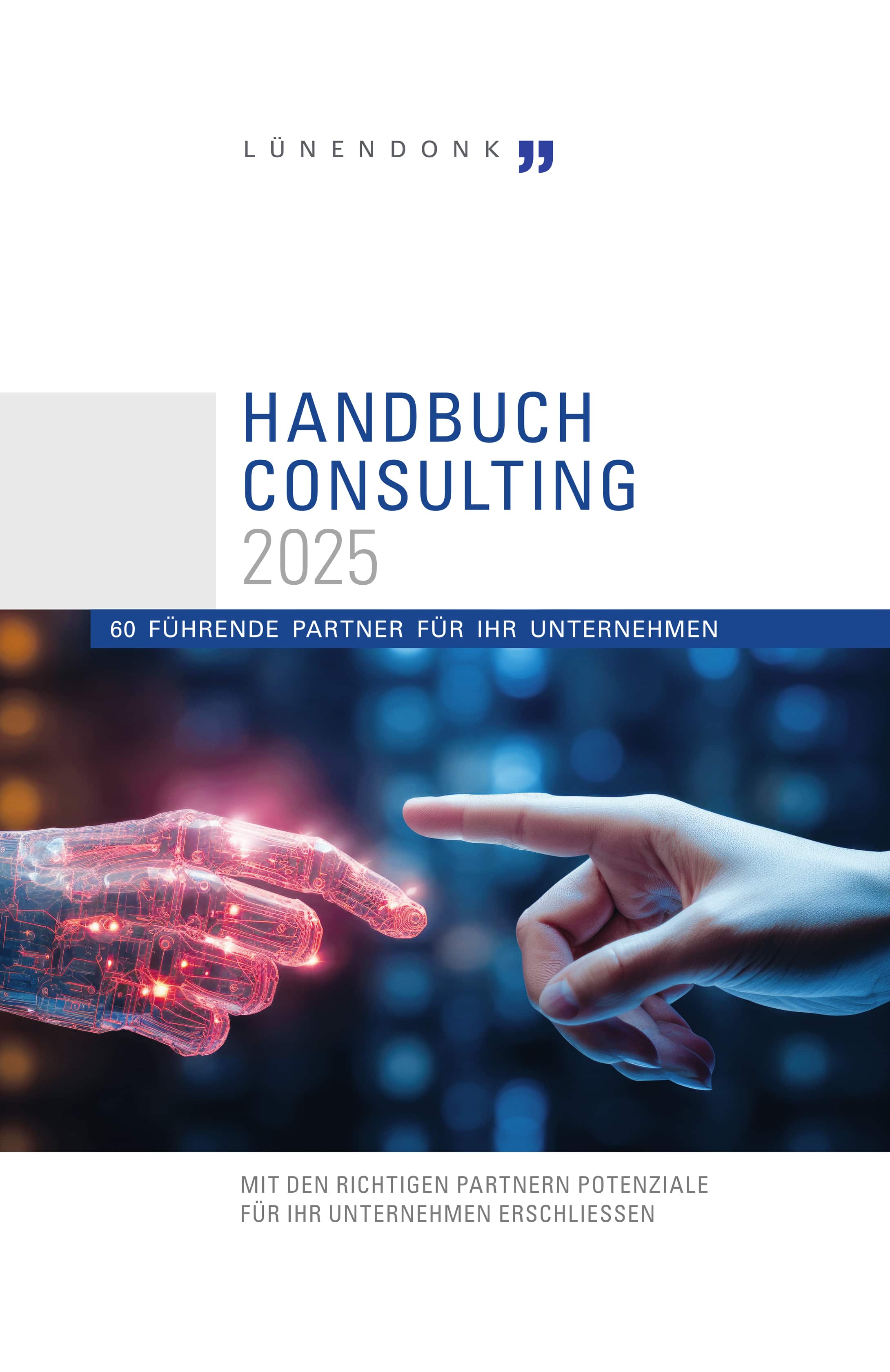 Titelbild des 'Handbuch Consulting 2025' mit dem Untertitel '60 führende Partner für Ihr Unternehmen'. Das Bild zeigt eine menschliche Hand, die mit dem Zeigefinger auf eine digitale, rot leuchtende Roboterhand zeigt. Die Fingerspitzen beider Hände berühren sich fast, vor einem unscharfen Hintergrund mit blauen Lichtern. Darunter steht der Text: 'Mit den richtigen Partnern Potenziale für Ihr Unternehmen erschließen